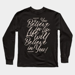 If you believe in life life will believe in you Long Sleeve T-Shirt